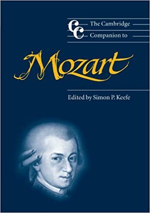The Cambridge Companion to Mozart by Simon P. Keefe