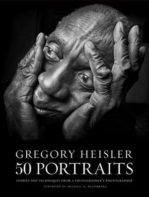 Gregory Heisler: 50 Portraits: Stories and Techniques from a Photographer's Photographer by Gregory Heisler