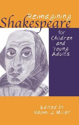 Reimagining Shakespeare for Children and Young Adults by Naomi Miller