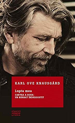Lupta mea - Cartea a doua: Un barbat indragostit by Simina Răchițeanu, Karl Ove Knausgård