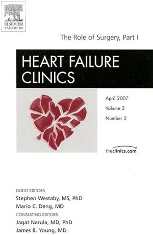 The Role of Surgery, Part 1: An Issue of Heart Failure Clinics by Mario C. Deng, Consultant Cardiothoracic Surgeon Stephen Westaby, Stephen Westaby