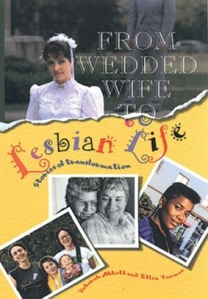 From Wedded Wife to Lesbian Life: Stories of Transformation by Deborah Abbot, Ellen Farmer