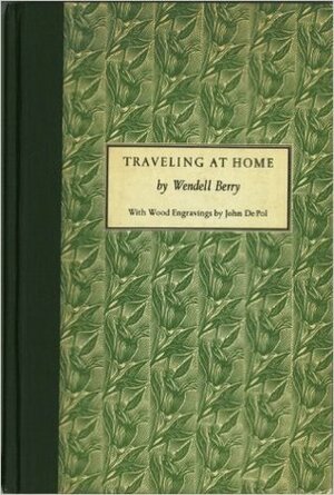 Traveling at Home by Wendell Berry, John Depol