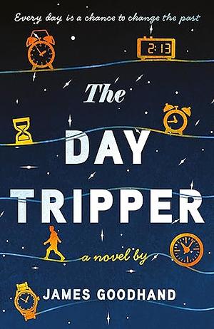 The Day Tripper: A tender new novel on the importance of small actions by James Goodhand