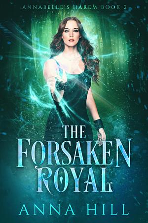 The Forsaken Royal by Anna Hill, Anna Hill