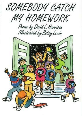 Somebody Catch My Homework by David L. Harrison