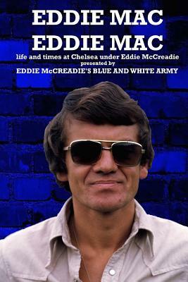 Eddie Mac Eddie Mac: Life and times at Chelsea under Eddie McCreadie by Mark Worrall, David Johnstone, Kelvin Barker