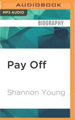 Pay Off: How One Millenial Eliminated Nearly $80,000 in Student Debt in Less Than Five Years by Shannon Young