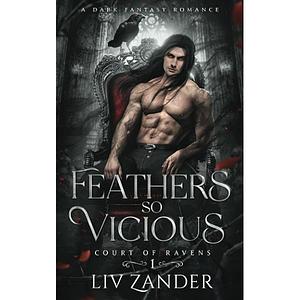Feathers so Vicious  by Liv Zander