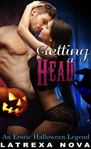 Getting A Head: The Erotic Halloween Legend Rides On (Thirteen Kinks of Halloween) by Latrexa Nova