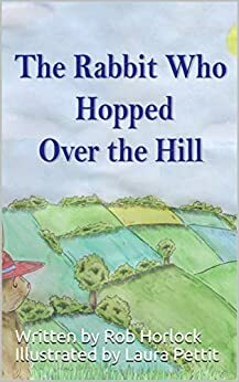 The Rabbit Who Hopped Over the Hill (Creature Teachers - early readers Book 5) by Rob Horlock
