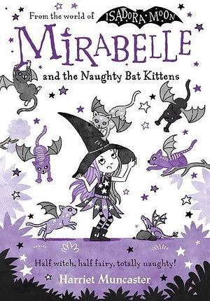 Mirabelle And The Naughty Bat Kittens by Harriet Muncaster, Harriet Muncaster