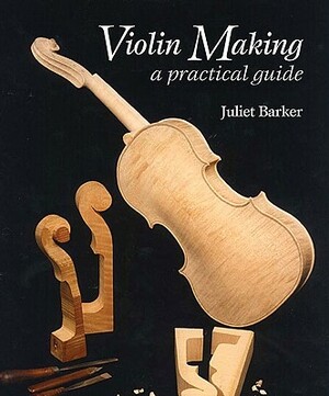 Violin-Making: A Practical Guide by Juliet Barker