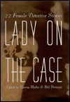 Lady on the Case : 22 Female Detective Stories by Marcia Muller, Bill Pronzini, Martin H. Greenberg