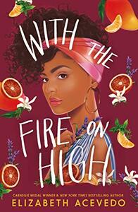 With the Fire on High by Elizabeth Acevedo