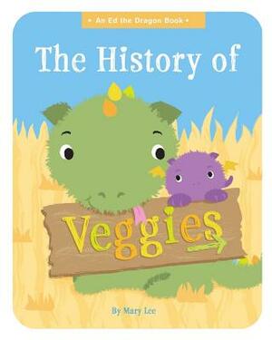 The History of Veggies by Mary Lee