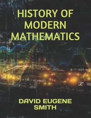 History of Modern Mathematics by David Eugene Smith