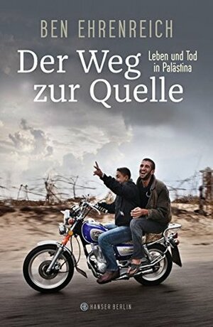 Der Weg zur Quelle: Leben und Tod in Palästina by Britt Somann-Jung, Ben Ehrenreich