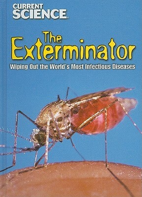 The Exterminator: Wiping Out the World's Most Infectious Diseases by Kristi Lew