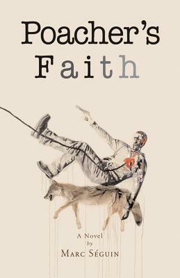 Poacher's Faith: A Novel by Kathryn Gabinet-Kroo, Marc Séguin