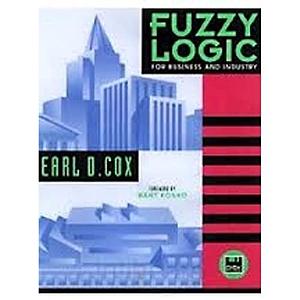 Fuzzy Logic for Business and Industry by Earl Cox