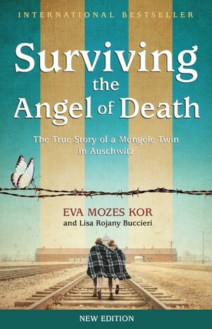 Surviving the Angel of Death: The True Story of a Mengele Twin in Auschwitz by Eva Mozes Kor, Lisa Rojany Buccieri
