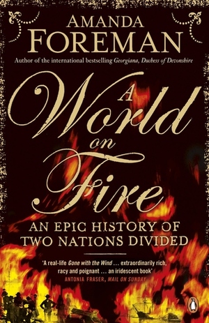 A World on Fire: An Epic History of Two Nations Divided by Amanda Foreman