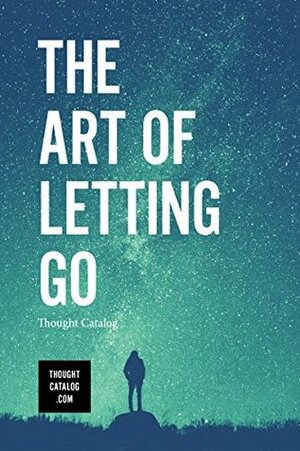 The Art Of Letting Go by Thought Catalog