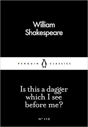 Is This a Dagger Which I See Before Me? by William Shakespeare