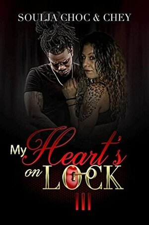 My Heart's On Lock 3 by Chey, Soulja Choc