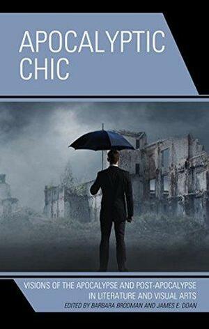 Apocalyptic Chic: Visions of the Apocalypse and Post-Apocalypse in Literature and Visual Arts by Raúl Rodríguez-Hernández, James E. Doan, Mark Poindexter, Sarah Heaton, Christine A. Jackson, Alyssa Ryan, Tanner Morrison, Alex M. Milmine, Stephen J. Webley, Scott Culpepper, Daniel Schäbler, Victoria Williams, Casey Ratto, Maren Conrad, Barbara Brodman, Claudia Schaefer, Katherine Allocco, Annika Rosanowski