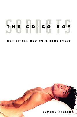 The Go-Go Boy Sonnets: Men of the New York Club Scene by Edmund Miller