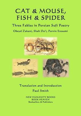 Cat & Mouse, Fish & Spider: Three Fables in Persian Sufi Poetry by Parvin Etesami, Shah Da'i