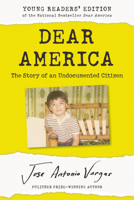 Dear America: Young Readers' Edition: The Story of an Undocumented Citizen by Jose Antonio Vargas