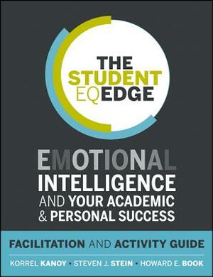 The Student EQ Edge Facilitation and Activity Guide by Steven J. Stein, Korrel Kanoy, Howard E. Book