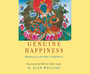 Genuine Happiness: Meditation as the Path to Fulfillment by B. Alan Wallace, Dalai Lama XIV