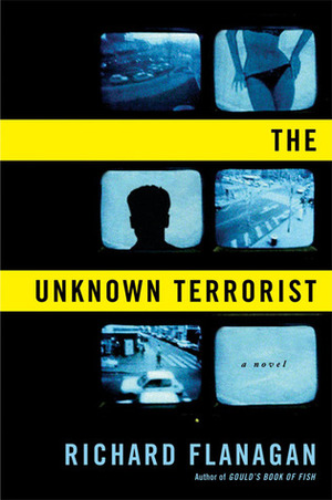 The Unknown Terrorist by Richard Flanagan