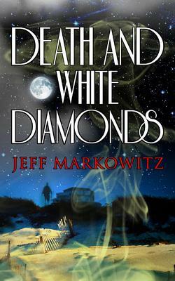 Death and White Diamonds by Jeff Markowitz