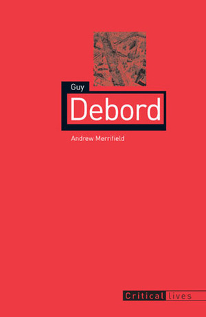 Guy Debord by Andy Merrifield
