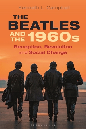 The Beatles and the 1960s: Reception, Revolution, and Social Change by Kenneth L. Campbell