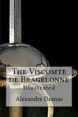 The Viscomte de Bragelonne: Illustrated by Alexandre Dumas