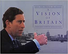 A Vision of Britain by H.R.H. Charles III (The Prince of Wales)