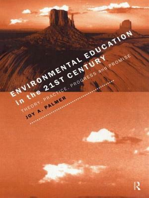 Environmental Education in the 21st Century: Theory, Practice, Progress and Promise by Joy Palmer