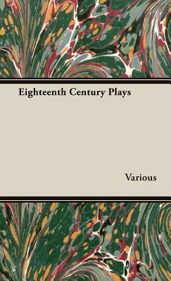 Eighteenth Century Plays by Various