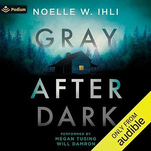 Gray After Dark by Noelle W. Ihli