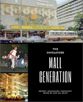 The Singapore Mall Generation: History, Imagination, Community by Kai Khiun Liew