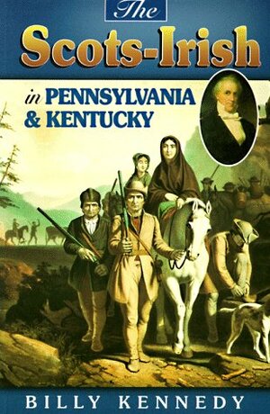 Scots Irish in Pennsylvania & Kentucky by Billy Kennedy