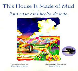This House Is Made of Mud/Esta Casa Esta... by Libba Tray, Ken Buchanan