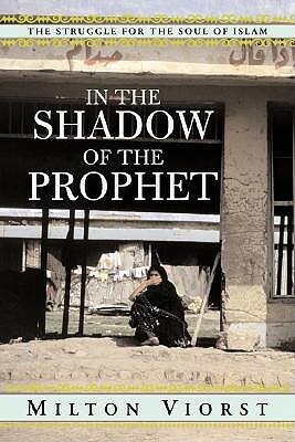 In the Shadow of the Prophet: The Struggle for the Soul of Islam by Milton Viorst