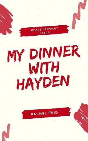 My Dinner with Hayden: A Heated Rivalry Short Story by Rachel Reid